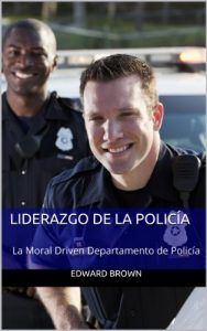 Descargar Liderazgo de la Policía: La Moral Driven Departamento de Policía pdf, epub, ebook