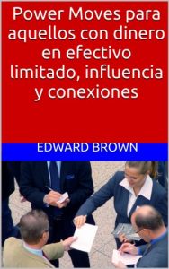Descargar Power Moves para aquellos con dinero en efectivo limitado, influencia y conexiones pdf, epub, ebook