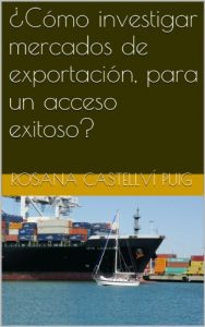 Descargar ¿Cómo investigar mercados de exportación, para un acceso exitoso? pdf, epub, ebook