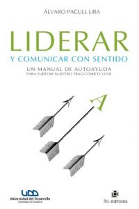 Descargar Liderar y comunicar con sentido: un manual de autoayuda para surfear nuestro tragicómico vivir pdf, epub, ebook