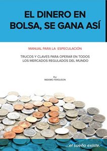 Descargar El dinero en bolsa, se gana así: Manual para la especulación. Trucos y claves para operar en todos los mercados regulados del mundo. pdf, epub, ebook