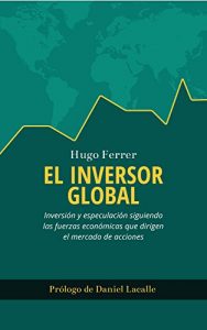 Descargar El Inversor Global: Inversión y especulación siguiendo las fuerzas económicas que dirigen el mercado de acciones pdf, epub, ebook