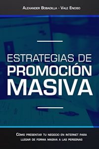 Descargar Estrategias de Promoción Masiva: Cómo presentar tu negocio en internet para llegar de forma masiva a las personas. pdf, epub, ebook