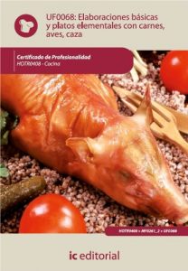 Descargar Elaboraciones básicas y platos elementales con carnes, aves y caza. HOTR0408 pdf, epub, ebook