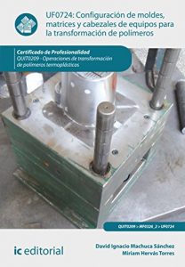 Descargar Configuración de moldes, matrices y cabezales de equipos para la transformación de polímeros. QUIT0209 pdf, epub, ebook