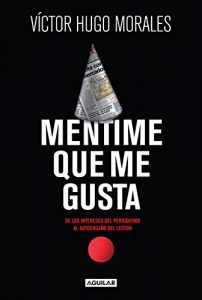 Descargar Mentime que me gusta: De los intereses del periodismo al autoengaño del lector pdf, epub, ebook