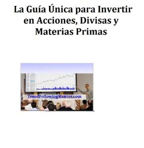 Descargar La Guía Única para Invertir en Acciones, Divisas y Materias Primas (Trend Following Mentor) pdf, epub, ebook