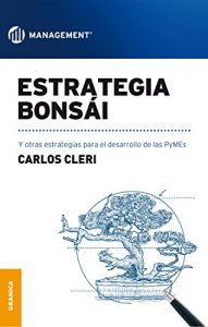 Descargar Estrategia Bonsai:y otras estrategias para el desarrollo de las PyMEs pdf, epub, ebook