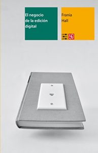 Descargar El negocio de la edición digital. Una introducción al mundo de las publicaciones electrónicas pdf, epub, ebook