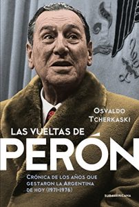 Descargar Las vueltas de Perón: Crónica de los años que gestaron la Argentina de hoy (1971-1976) pdf, epub, ebook