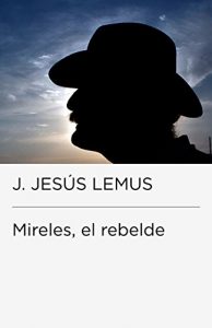 Descargar Mireles, el rebelde pdf, epub, ebook