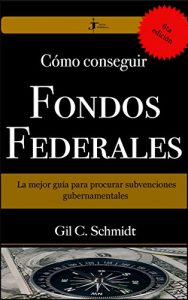 Descargar Cómo Conseguir Fondos Federales: La mejor guía para procurar subvenciones gubernamentales pdf, epub, ebook