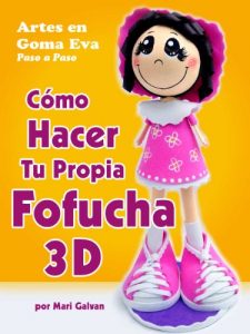 Descargar Artes en Goma Eva Paso a Paso: Cómo Hacer tu Propia Fofucha 3D pdf, epub, ebook