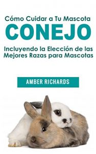 Descargar Cómo Cuidar a Tu Mascota Conejo pdf, epub, ebook