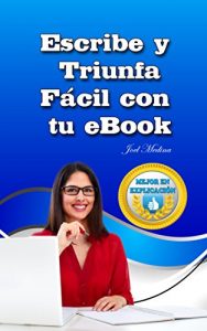 Descargar Escribe y Triunfa Fácil Con Tu eBook: En Solo 10 Pasos pdf, epub, ebook