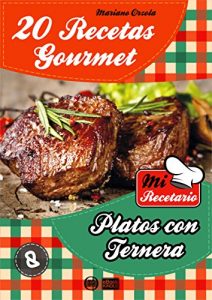 Descargar 20 RECETAS GOURMET – PLATOS CON TERNERA (Colección Mi Recetario nº 8) pdf, epub, ebook