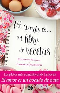 Descargar El amor es… un libro de recetas: Los platos más románticos de la novela El amor es un bocado de nata pdf, epub, ebook