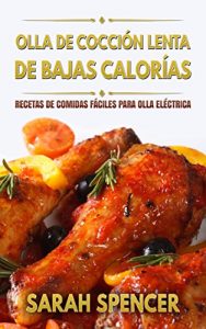 Descargar Olla de cocción lenta de Bajas Calorías: Recetas de Comidas fáciles para Olla Eléctrica pdf, epub, ebook