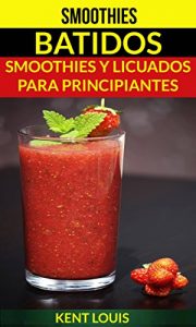 Descargar Smoothies: Batidos: Smoothies y Licuados para Principiantes pdf, epub, ebook