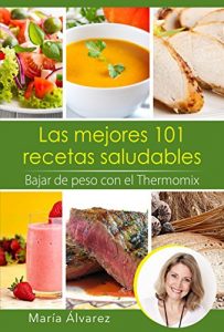Descargar Las mejores 101 recetas saludables. Bajar de peso con el Thermomix pdf, epub, ebook