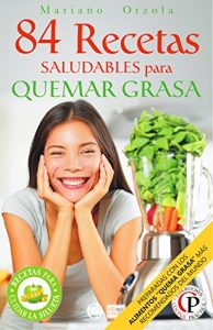Descargar 84 RECETAS SALUDABLES PARA QUEMAR GRASA: Preparadas con los alimentos “quemadores de grasa” más populares del mundo (Colección Cocina Práctica) pdf, epub, ebook