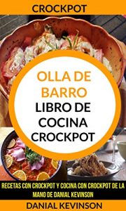 Descargar Crockpot: Olla De Barro: Libro de cocina Crockpot: recetas con Crockpot y cocina con Crockpot de la mano de Danial Kevinson pdf, epub, ebook