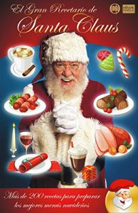 Descargar EL GRAN RECETARIO DE SANTA CLAUS: Más de 200 recetas para preparar los mejores menús navideños (Colección Santa Chef) pdf, epub, ebook