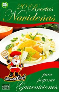 Descargar 20 RECETAS NAVIDEÑAS PARA PREPARAR GUARNICIONES (Colección Santa Chef) pdf, epub, ebook