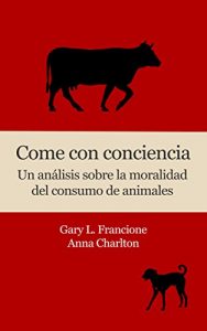 Descargar Come con conciencia: Un análisis sobre la moralidad del consumo de animales pdf, epub, ebook