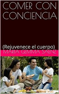 Descargar COMER CON CONCIENCIA: (Rejuvenece el cuerpo) pdf, epub, ebook