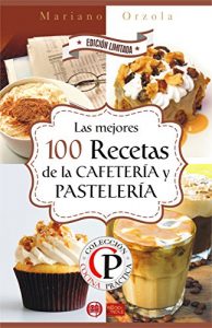 Descargar LAS 100 MEJORES RECETAS DE LA CAFETERÍA Y PASTELERÍA (Colección Cocina Práctica – Edición Limitada) pdf, epub, ebook