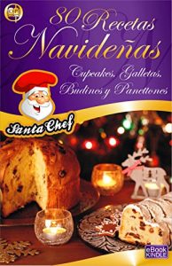 Descargar 80 RECETAS NAVIDEÑAS – CUPCAKES, GALLETAS, BUDINES Y PANETTONES (Colección Santa Chef) pdf, epub, ebook