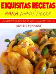 Descargar Exquisitas Recetas Para Diabéticos (Alimentación Baja En Azúcar nº 2) pdf, epub, ebook