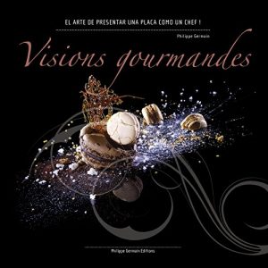 Descargar Visions Gourmandes – Sp: El arte de presentar una placa como un Chef ! (Versión Española) pdf, epub, ebook