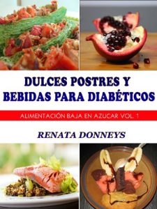 Descargar Dulces Postres y Bebidas Para Diabéticos (Alimentación Baja En Azúcar nº 1) pdf, epub, ebook