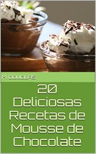 Descargar 20 Deliciosas Recetas de Mousse de Chocolate pdf, epub, ebook
