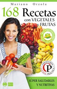 Descargar 168 RECETAS CON VEGETALES Y FRUTAS: Súper saludables y nutritivas (Colección Cocina Práctica – Edición 2 en 1) pdf, epub, ebook