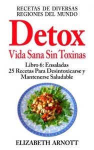 Descargar Detox – Vida Sana Sin Toxinas – Libro 6: Ensaladas – 25 Recetas – 5 Ensaladas de Pescado y 20 Ensaladas de Verduras – de Diversas Regiones del Mundo Para Desintoxicarse y Mantenerse Saludable pdf, epub, ebook