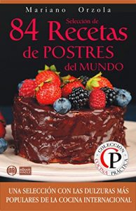 Descargar SELECCIÓN DE 84 RECETAS DE POSTRES DEL MUNDO: Una selección con las dulzuras más populares de la Cocina Internacional (Colección Cocina Práctica) pdf, epub, ebook