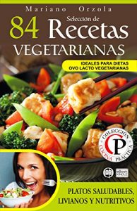 Descargar SELECCIÓN DE 84 RECETAS VEGETARIANAS: Platos saludables, livianos y nutritivos (Colección Cocina Práctica) pdf, epub, ebook