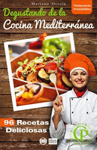 Descargar DEGUSTANDO DE LA COCINA MEDITERRÁNEA: 96 recetas deliciosas (Colección Cocina Práctica – Tentaciones Irresistibles nº 12) pdf, epub, ebook