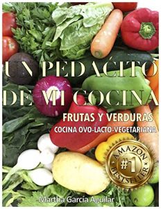 Descargar Un Pedacito de mi Cocina: Cocina vegetariana con frutas y verduras pdf, epub, ebook