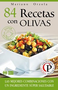 Descargar 84 RECETAS CON OLIVAS: Las mejores combinaciones con un ingrediente súper saludable (Colección Cocina Práctica) pdf, epub, ebook