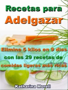 Descargar Recetas para Adelgazar – Elimina 5 kilos en 9 dias con las 29 recetas de comidas ligeras más ricas (Recetas para Adelgazar – Comer para perder peso nº 4) pdf, epub, ebook