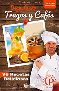 Descargar DEGUSTANDO TRAGOS Y CAFÉS: 96 Recetas deliciosas (Colección Cocina Práctica – Tentaciones Irresistibles nº 7) pdf, epub, ebook