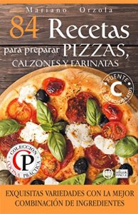 Descargar 84 RECETAS PARA PREPARAR PIZZAS, CALZONES Y FARINATAS: Exquisitas variedades con la mejor combinación de ingredientes (Colección Cocina Práctica) pdf, epub, ebook