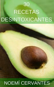 Descargar 30 Recetas Desintoxicantes Detox: Deliciosas comidas para limpiar tu cuerpo y mantenerlo sano. pdf, epub, ebook
