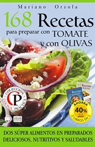 Descargar 168 RECETAS PARA PREPARAR CON TOMATE Y CON OLIVAS: Dos súper alimentos en preparados deliciosos, nutritivos y saludables (Colección Cocina Práctica – Edición 2 libros en 1) pdf, epub, ebook