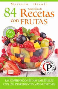 Descargar SELECCIÓN DE 84 RECETAS CON FRUTAS: Las combinaciones más saludables con los ingredientes más nutritivos (Colección Cocina Práctica) pdf, epub, ebook