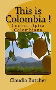 Descargar This is Colombia !: Recetas de la cocina típica Colombiana pdf, epub, ebook